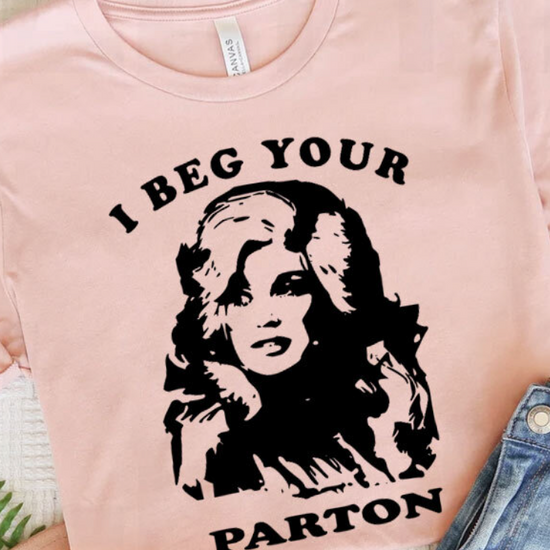 Amanda Bright Designs Beg Your Parton Dolly Parton tee tshirt